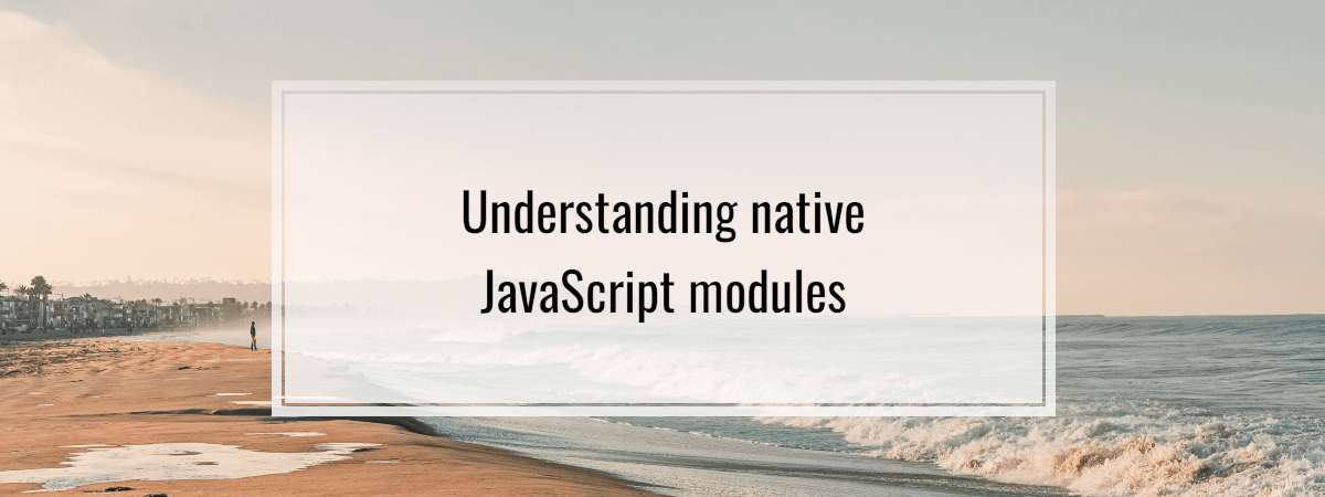 Understanding native JavaScript modules