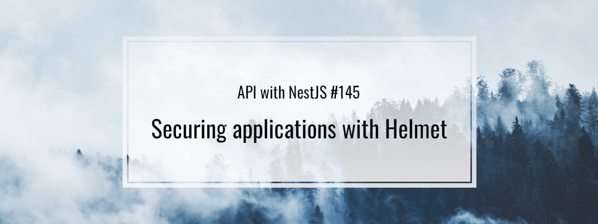 API with NestJS #145. Securing applications with Helmet