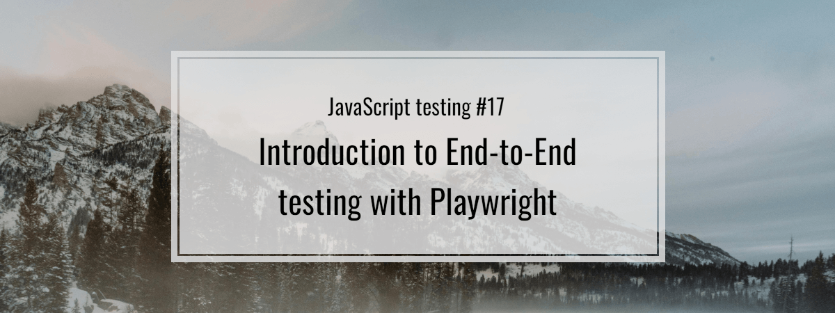 JavaScript testing #17. Introduction to End-to-End testing with Playwright