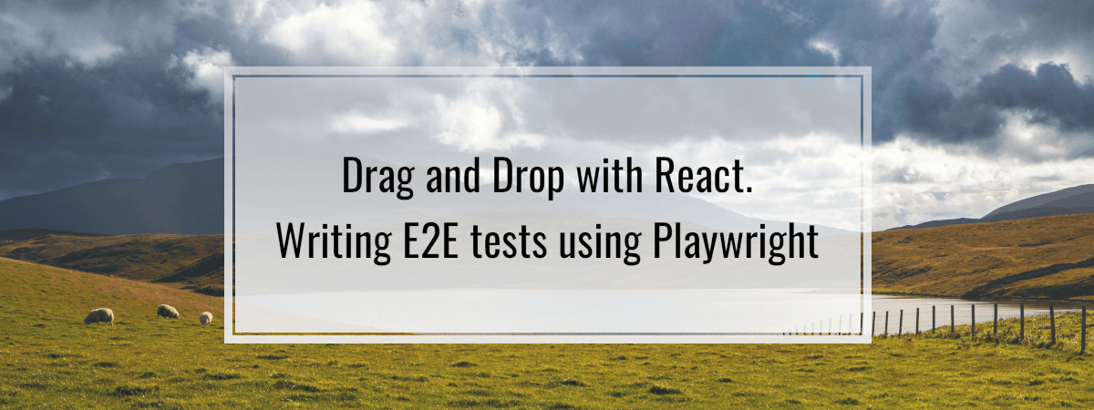 Drag and Drop with React. Writing E2E tests using Playwright