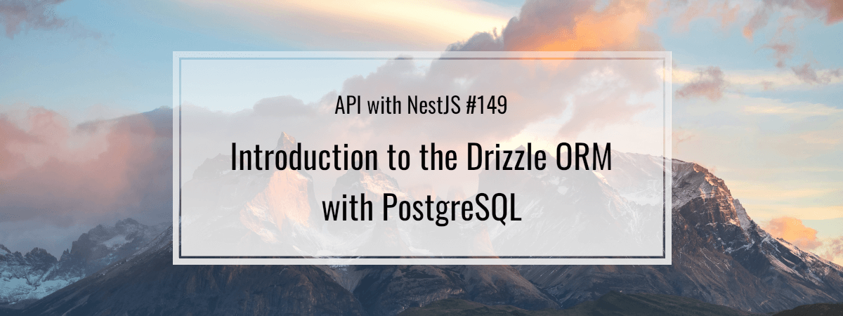 API with NestJS #149. Introduction to the Drizzle ORM with PostgreSQL