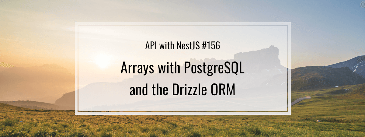 API with NestJS #156. Arrays with PostgreSQL and the Drizzle ORM