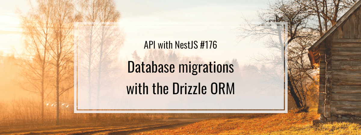 API with NestJS #176. Database migrations with the Drizzle ORM