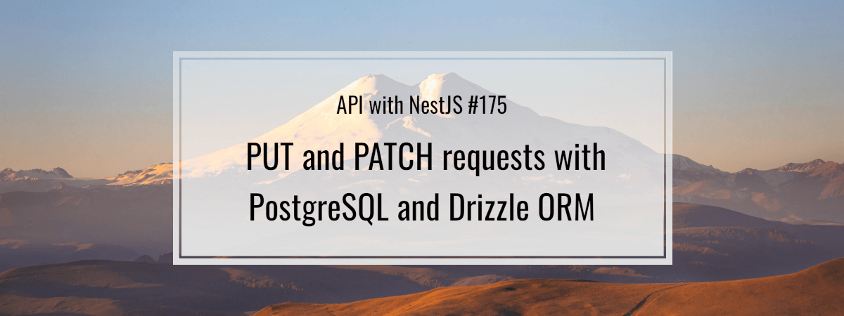 API with NestJS #175. PUT and PATCH requests with PostgreSQL and Drizzle ORM