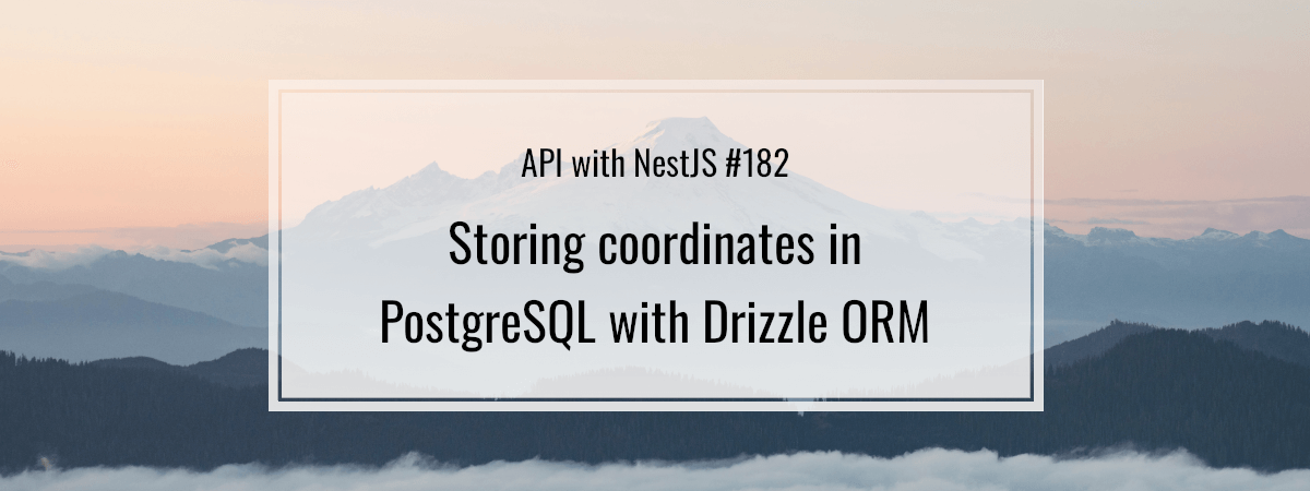 API with NestJS #182. Storing coordinates in PostgreSQL with Drizzle ORM