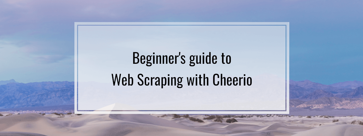 Beginner’s guide to Web Scraping with Cheerio